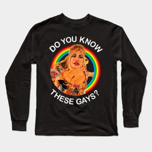 Do You Know These Gays? These Gays They’re Trying To Murder Me Long Sleeve T-Shirt